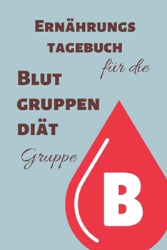 Paperback Ern?hrungstagebuch f?r die Blutgruppendi?t - Gruppe B: Tagebuch zum Ausf?llen [German] Book