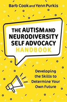 Paperback The Autism and Neurodiversity Self Advocacy Handbook: Developing the Skills to Determine Your Own Future Book