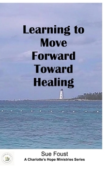 Learning to move forward toward healing (A woman's journey to self-love and empowerment)