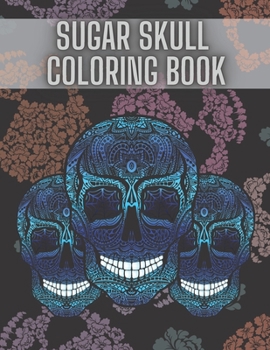 Paperback Sugar Skull Coloring Book: For Adult Stress Relieving Day of the Dead Dia De Los Muertos Book