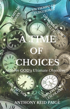 Paperback A Time of Choices: Achieve GOD's Ultimate Objective Make good choices decision making devotional life lessons leadership personal transformation Inspi Book