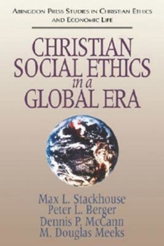 Paperback Christian Social Ethics in a Global Era: (Abingdon Press Studies in Christian Ethics and Economic Life Series) Book