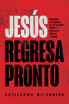 Paperback Jesús Regresa Pronto: Discierna Las Señales de Los Últimos Tiempos Y Prepárese Para Su Retorno [Spanish] Book
