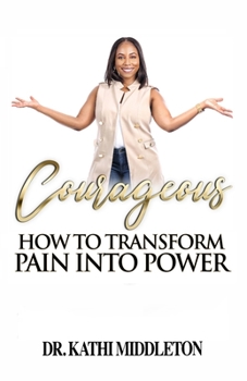 Paperback Courageous: How To Transform Pain Into Power Book