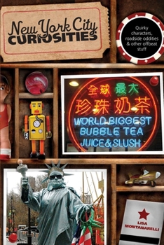 New York City Curiosities: Quirky Characters, Roadside Oddities & Other Offbeat Stuff - Book  of the U.S. State Curiosities