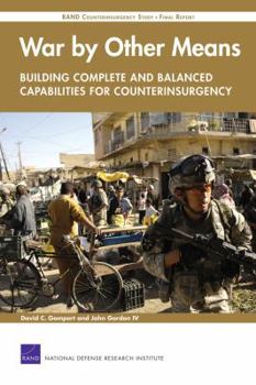 Paperback War by Other Means--Building Complete and Balanced Capabilities for Counterinsurgency: Rand Counterinsurgency Study--Final Report Book