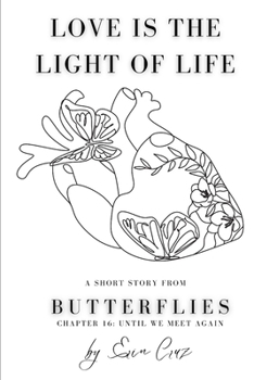 LOVE IS THE LIGHT OF LIFE: A SHORT STORY FROM 'BUTTERFLIES': CHAPTER 16: UNTIL WE MEET AGAIN