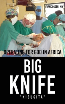 Paperback BIG KNIFE "Kibugita": Operating for God in Africa Book