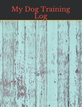 My Dog Training Log: Service Dog Training Log Book | Dog Training Notebook | Tracking Handbook To Help Train Your Pet | A Journal Logbook Sheets ... Template Note Logbook Sheet Notebook.