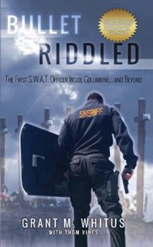 Paperback Bullet Riddled: The First S.W.A.T. Officer Inside Columbine... and Beyond Book