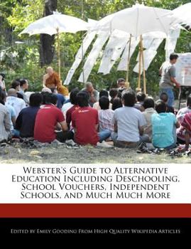Paperback Webster's Guide to Alternative Education Including Deschooling, School Vouchers, Independent Schools, and Much Much More Book
