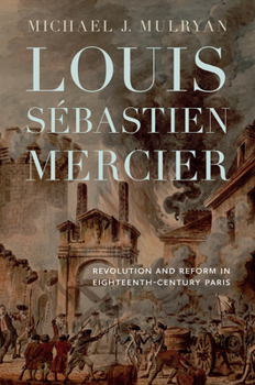 Hardcover Louis Sébastien Mercier: Revolution and Reform in Eighteenth-Century Paris Book