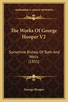 Paperback The Works Of George Hooper V2: Sometime Bishop Of Bath And Wells (1855) Book