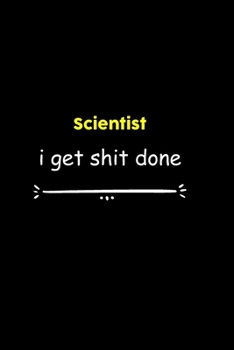 Scientist I Get Shit Done Notebook:  Project and Task Organization Blank Lined Notebook /Project Management Notebook/ Greatest ... Idea: 6x9 inches / ... gift ,  Project Management Notebook/ Greatest