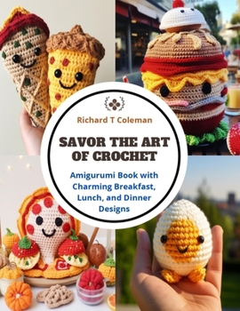 Paperback Savor the Art of Crochet: Amigurumi Book with Charming Breakfast, Lunch, and Dinner Designs Book