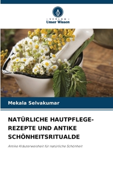 Natürliche Hautpflege-Rezepte Und Antike Schönheitsritualde (German Edition)