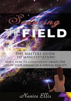 Paperback Seducing The Field: The Masters Guide to Manifestation! Book