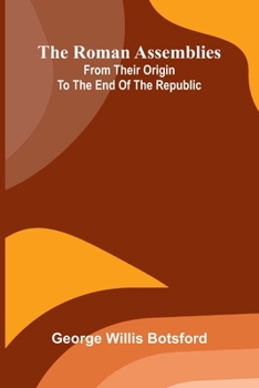 The Roman assemblies from their origin to the end of the Republic