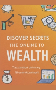 Paperback Discover the Secrets to Online Wealth: Start Making Money Now Book