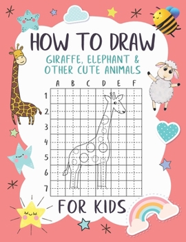 Paperback How To Draw Giraffe, Elephant and Other Cute Animals For Kids: A Fun and Simple Grid Copy Method Drawing and Coloring Books For Kids To Learn To Draw. Book