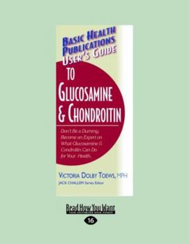 Paperback Basic Health Publications User's Guide to Glucosamine & Chondroitin: Don't Be a Dummy. Become an Expert on What Glucosamine & Chondroitin Can Do for Your Health. [Large Print] Book