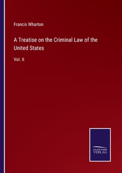 A Treatise On The Criminal Law Of The United States; Volume 2