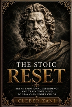 Paperback The Stoic Reset: Break Emotional Dependency and Train Your Mind to Stay Calm Under Chaos Book