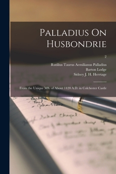 Paperback Palladius On Husbondrie: From the Unique MS. of About 1420 A.D. in Colchester Castle; 2 Book