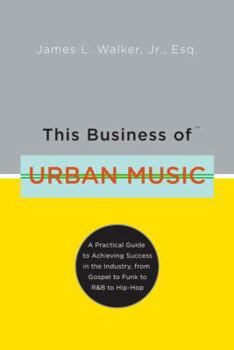 Hardcover This Business of Urban Music: A Practical Guide to Achieving Success in the Industry, from Gospel to Funk to R&B to Hip-Hop Book