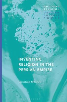 Hardcover Inventing Religion in the Persian Empire Book