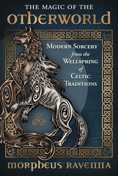 Paperback The Magic of the Otherworld: Modern Sorcery from the Wellspring of Celtic Traditions Book