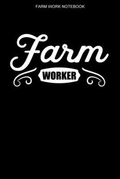 Farm Worker Notebook: A 100 Page Notebook of College Ruled Interior - Farmer Logbook