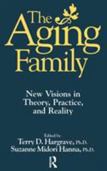 Hardcover The Aging Family: New Visions In Theory, Practice, And Reality Book