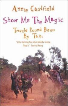 Paperback Show Me the Magic : Travels Round Benin by Taxi Book