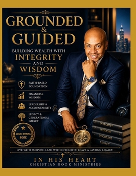 Grounded & Guided: Building Wealth with Integrity and Wisdom