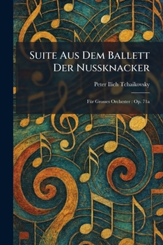 Suite Aus Dem Ballett Der Nussknacker: FÃ1/4r Grosses Orchester: Op. 71a (German Edition)