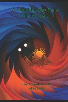 The Adventures Of Lukey Buke: A Beautiful Day For A Trip To Loxter (1)