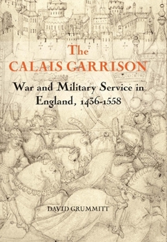 Paperback The Calais Garrison: War and Military Service in England, 1436-1558 Book