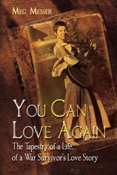 Paperback You Can Love Again: The Tapestry of a Life, of a War Survivor's Love Story Book