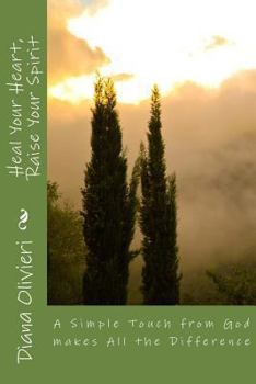 Paperback Heal Your Heart, Raise Your Spirit: A simple Touch from God makes All the Difference Book