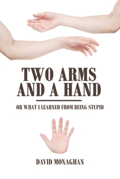 Paperback Two Arms and a Hand: Or What I Learned from Being Stupid Book