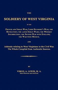 Paperback The Soldiery of West Virginia in the French and Indian War; Lord Dunmore's War; The Revolution; The Later Indian Wars; The Whiskey Insurrection; The S Book