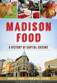 Madison Food: A History of Capital Cuisine - Book  of the American Palate
