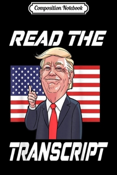 Composition Notebook: Read The Transcript Trump 2020 Women men Gifts Trump fan  Journal/Notebook Blank Lined Ruled 6x9 100 Pages