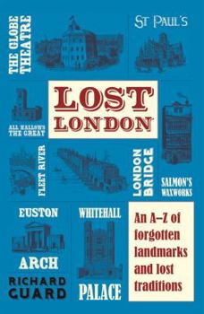 Paperback Lost London: An A-Z of Forgotten Landmarks and Lost Traditions Book