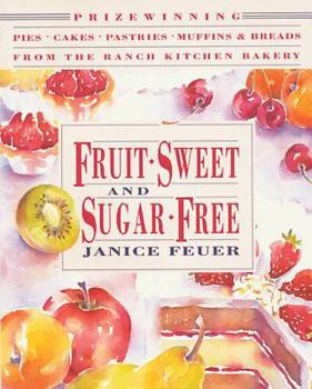 Paperback Fruit-Sweet and Sugar-Free: Prize-Winning Pies, Cakes, Pastries, Muffins, and Breads from the Ranch Kitchen Bakery Book