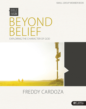 Bible Studies for Life: Beyond Belief: Exploring the Character of God - Group Member Book