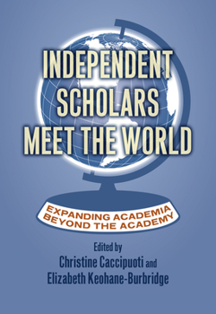 Hardcover Independent Scholars Meet the World: Expanding Academia Beyond the Academy Book