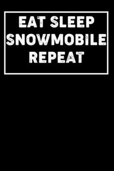EAT SLEEP SNOWMOBILE REPEAT: Lined Notebook / Journal Gift , Pages 110 , 6 x 9 Inches