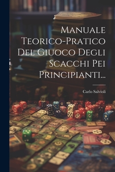 Paperback Manuale Teorico-pratico Del Giuoco Degli Scacchi Pei Principianti... [Italian] Book
